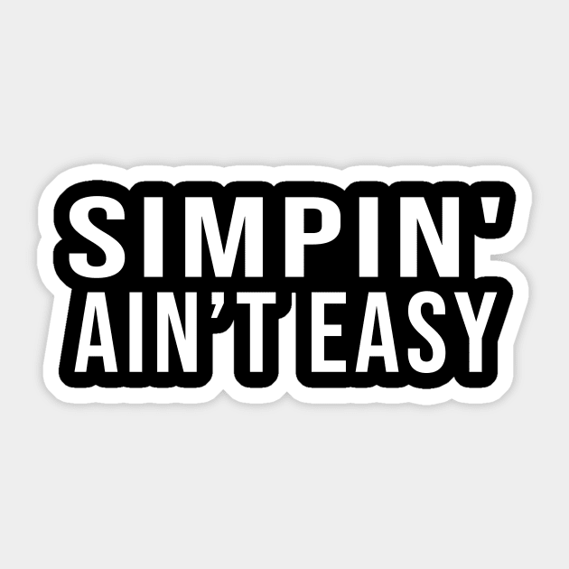 SIMPIN AIN'T EASY - Funny Sarcastic - Tiktok Twitch Sticker by TrendHawk